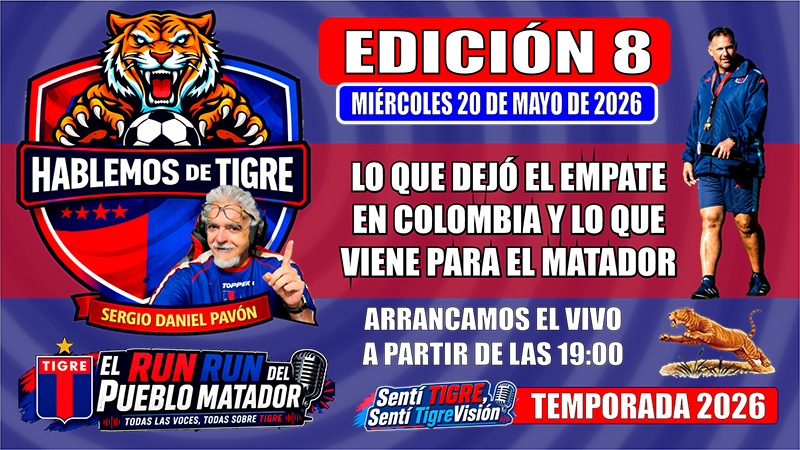 HABLEMOS DE TIGRE – Edición N° 8 /// El run run del Pueblo MATADOR